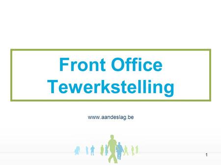 1 Front Office Tewerkstelling www.aandeslag.be. 2 Pakket aan tewerkstellingsbevorderende maatregelen afkomstig van tal van verschillende overheden Te.