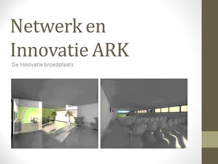 Netwerk en Innovatie ARK De Innovatie broedplaats.