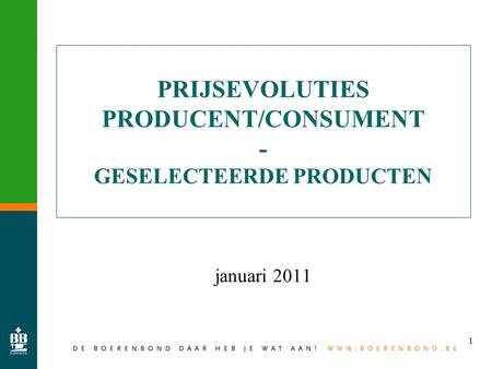 1 PRIJSEVOLUTIES PRODUCENT/CONSUMENT - GESELECTEERDE PRODUCTEN januari 2011.