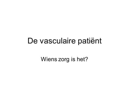 De vasculaire patiënt Wiens zorg is het?.