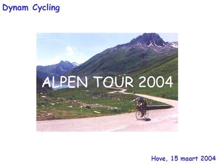 ALPEN TOUR 2004 Hove, 15 maart 2004 Dynam Cycling.