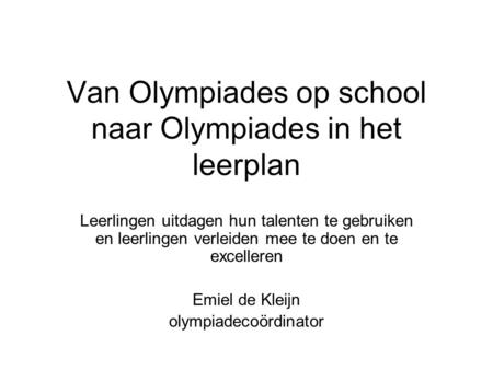 Van Olympiades op school naar Olympiades in het leerplan Leerlingen uitdagen hun talenten te gebruiken en leerlingen verleiden mee te doen en te excelleren.