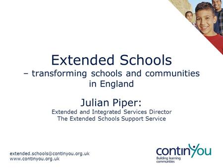 Extended Schools – transforming schools and communities in England Julian Piper: Extended and Integrated.