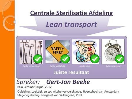 Opleiding: Logistiek en technische vervoerskunde, Hogeschool van Amsterdam Stagebegeleiding: Margaret van Valkengoed, PICA.