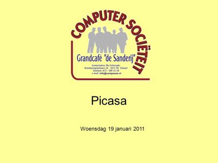 Picasa Woensdag 19 januari 2011. Wat is Picasa? Volgens Wikipedia: Picasa is een programma om foto's te bewerken en te delen. De foto's kunnen in een.