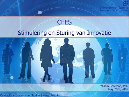 CFES Stimulering en Sturing van Innovatie Willem Pieterson, PhD May 26th, 2009.