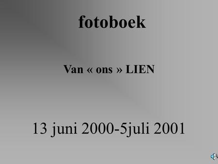 Van « ons » LIEN fotoboek 13 juni 2000-5juli 2001.