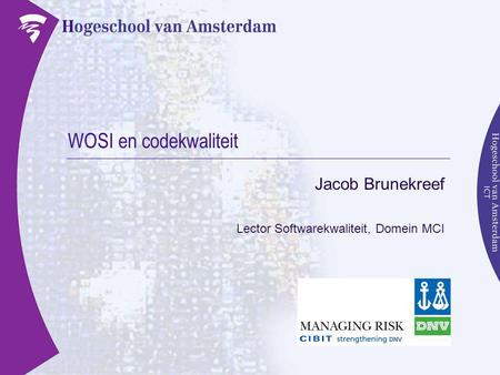 WOSI en codekwaliteit Jacob Brunekreef Lector Softwarekwaliteit, Domein MCI.