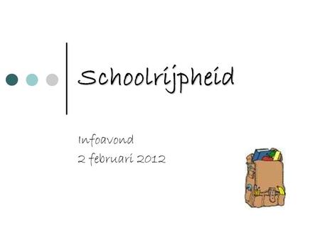 Schoolrijpheid Infoavond 2 februari 2012.