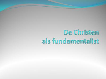 De Christen als fundamentalist