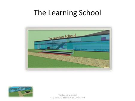 The Learning School S. Mellink, K. Bobeldijk en J. Wallaard.