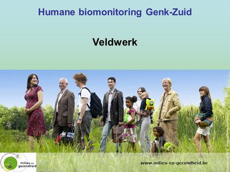 Www.milieu-en-gezondheid.be Humane biomonitoring Genk-Zuid Veldwerk.