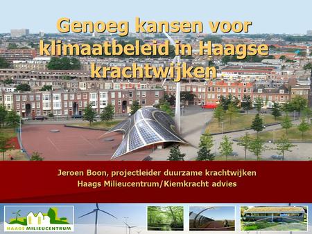 Jeroen Boon, projectleider duurzame krachtwijken Haags Milieucentrum/Kiemkracht advies Genoeg kansen voor klimaatbeleid in Haagse krachtwijken.