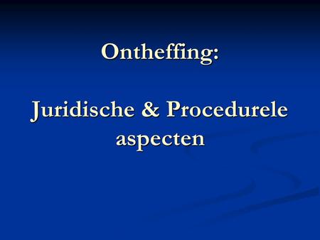 Ontheffing: Juridische & Procedurele aspecten. Juridische aspecten Ontheffen of niet ontheffen? Europese Richtlijn Europese Richtlijn MER/VR-decreet (B.S.