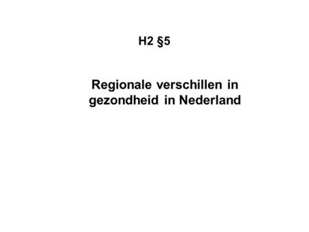 H2 §5 Regionale verschillen in gezondheid in Nederland.