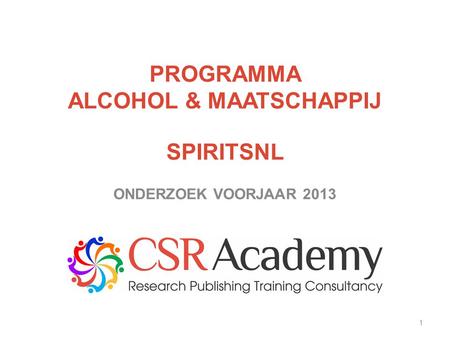 1 PROGRAMMA ALCOHOL & MAATSCHAPPIJ SPIRITSNL ONDERZOEK VOORJAAR 2013.