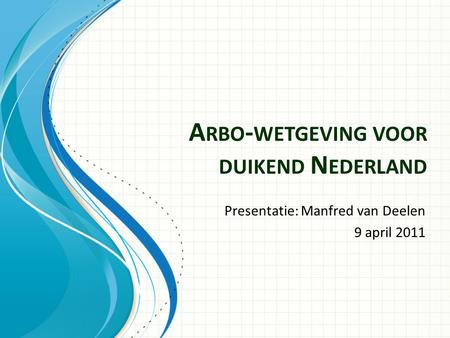 A RBO - WETGEVING VOOR DUIKEND N EDERLAND Presentatie: Manfred van Deelen 9 april 2011.
