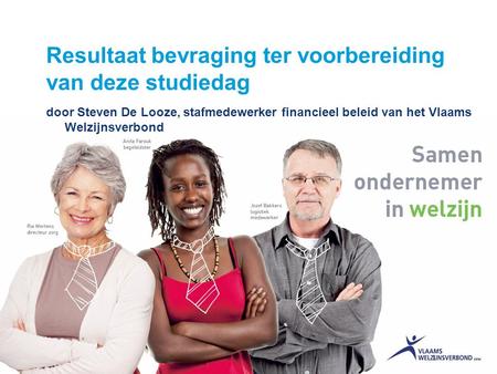 1 Resultaat bevraging ter voorbereiding van deze studiedag door Steven De Looze, stafmedewerker financieel beleid van het Vlaams Welzijnsverbond.