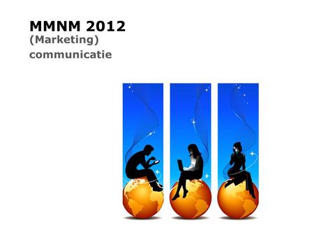 MMNM 2012 (Marketing) communicatie.
