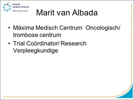 Marit van Albada Máxima Medisch Centrum Oncologisch/ trombose centrum