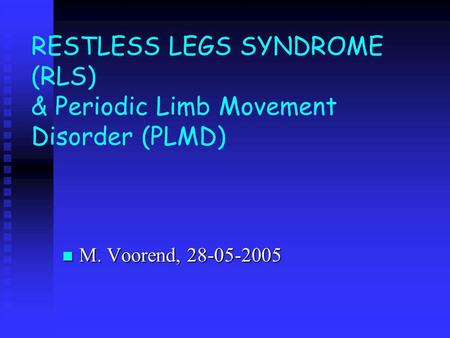 RESTLESS LEGS SYNDROME (RLS) & Periodic Limb Movement Disorder (PLMD)