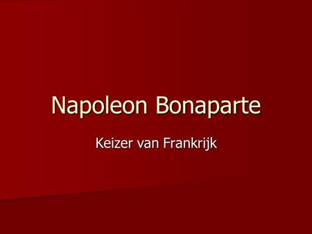 Napoleon Bonaparte Keizer van Frankrijk.