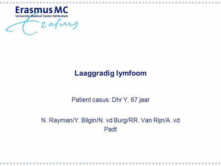 Laaggradig lymfoom Patient casus: Dhr Y. 67 jaar