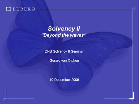 1 Solvency II “Beyond the waves” DNB Solvency II Seminar Gerard van Olphen 10 December 2009.