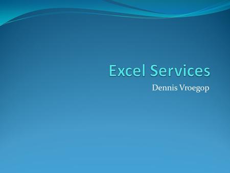 Excel Services Dennis Vroegop.
