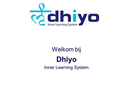Welkom bij Dhiyo Inner Learning System. Dhiyo zorgt ervoor dat deelnemers worden geprikkeld om de aandacht te geven aan wat er geleerd is. Dhiyo is een.