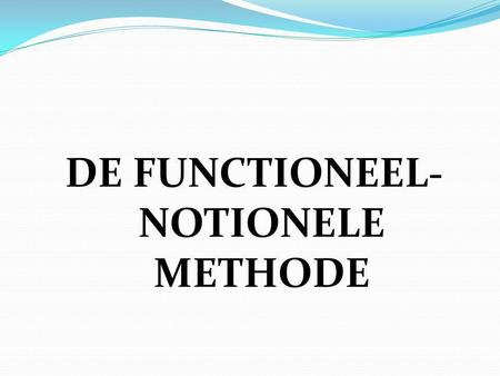 DE FUNCTIONEEL- NOTIONELE METHODE