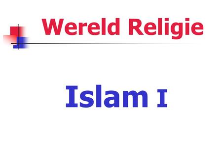 Wereld Religie Islam I. Islam Da religie disi gro snel A de dominant na ini 52 kondre 35 kondre abi 85% efoe moro Muslim Totaal populatie de ongeveer.