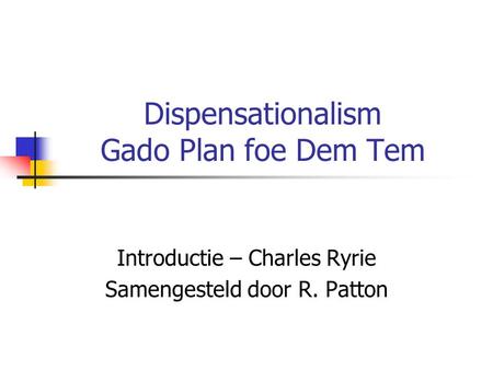 Dispensationalism Gado Plan foe Dem Tem Introductie – Charles Ryrie Samengesteld door R. Patton.