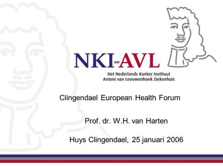 Clingendael European Health Forum Prof. dr. W.H. van Harten Huys Clingendael, 25 januari 2006.