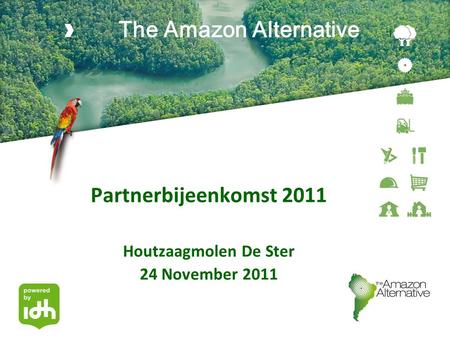 The Amazon Alternative Partnerbijeenkomst 2011 Houtzaagmolen De Ster 24 November 2011.