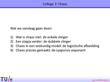College 2: Chaos Wat we vandaag gaan doen: