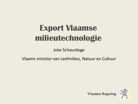 Joke Schauvliege Vlaams minister van Leefmilieu, Natuur en Cultuur Vlaamse Regering Export Vlaamse milieutechnologie.