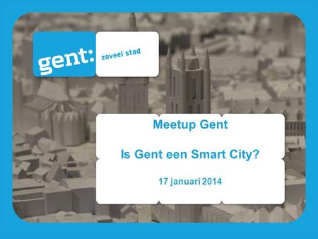 Meetup Gent Is Gent een Smart City? 17 januari 2014