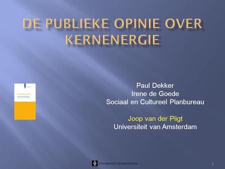 Paul Dekker Irene de Goede Sociaal en Cultureel Planbureau Joop van der Pligt Universiteit van Amsterdam 1.