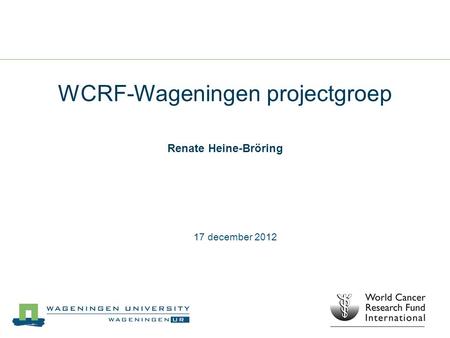 WCRF-Wageningen projectgroep Renate Heine-Bröring