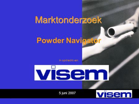 5 juni 2007 Marktonderzoek Powder Navigator In opdracht van: