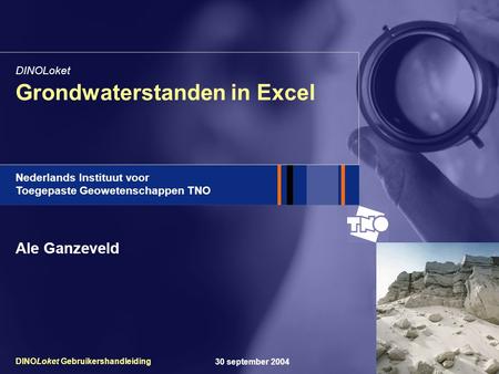 T Nederlands Instituut voor Toegepaste Geowetenschappen TNO 30 september 2004DINOLoket Gebruikershandleiding Grondwaterstanden in Excel DINOLoket Ale Ganzeveld.