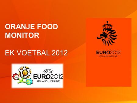 1 © GfK 2012 | Oranje food monitor | week 24 2012 ORANJE FOOD MONITOR EK VOETBAL 2012.