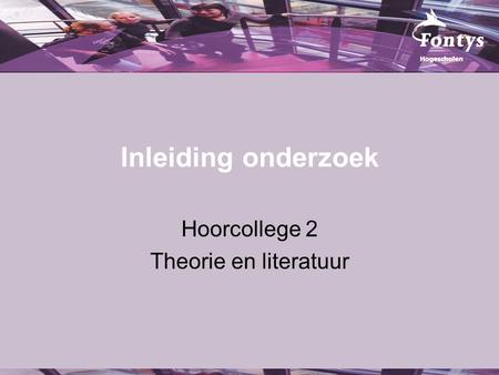 Inleiding onderzoek Hoorcollege 2 Theorie en literatuur.