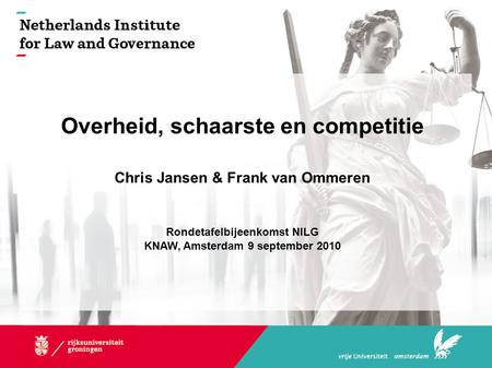 Overheid, schaarste en competitie Chris Jansen & Frank van Ommeren Rondetafelbijeenkomst NILG KNAW, Amsterdam 9 september 2010.