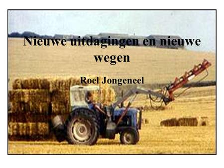 Nieuwe uitdagingen en nieuwe wegen Roel Jongeneel.