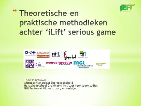 Thomas Brouwer Afstudeerkandidaat Sportgezondheid Hanzehogeschool Groningen; Instituut voor sportstudies NHL lectoraat iHuman| zorg en welzijn.