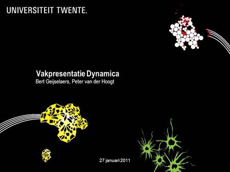 27 januari 2011121-7-201427 januari 20111 Vakpresentatie Dynamica Bert Geijselaers, Peter van der Hoogt.