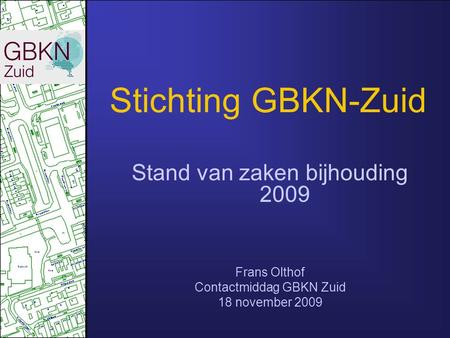 Stichting GBKN-Zuid Stand van zaken bijhouding 2009 Frans Olthof