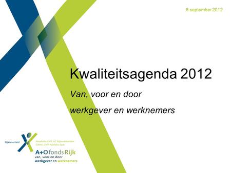 Kwaliteitsagenda 2012 Van, voor en door werkgever en werknemers 6 september 2012.